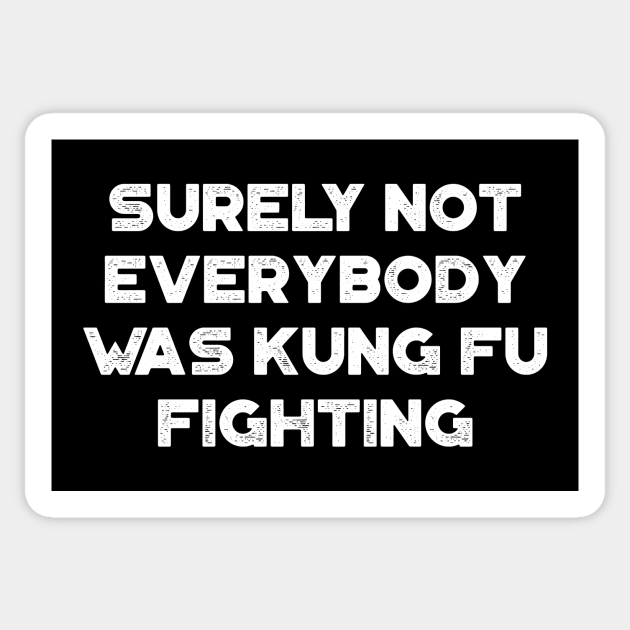 Surely Not Everybody Was Kung Fu Fighting Funny Vintage Retro (White) Sticker by truffela